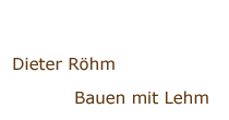 Dieter Röhm Bauen mit Lehm
